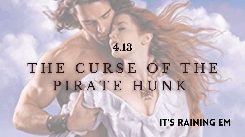 4.13 The Curse of the Pirate Hunk